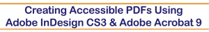 creating accessible pdfs using InDesign CS3 and Acrobat 9